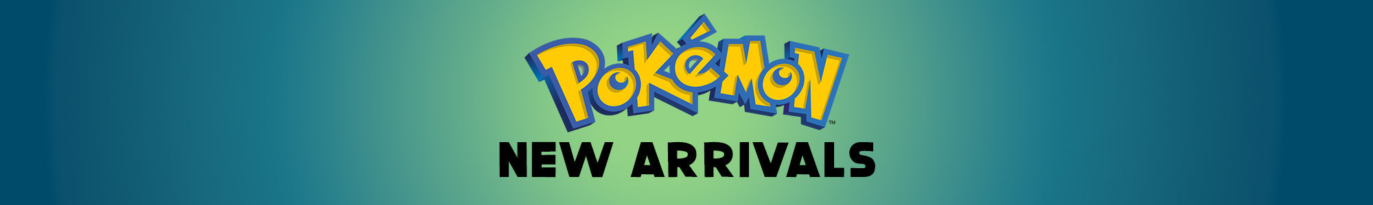 Pokemon New Arrivals